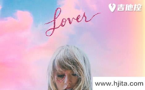 TAYLOR SWIFT《LOVER吉他谱》G调原版弹唱谱